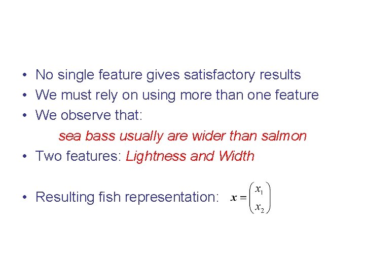  • No single feature gives satisfactory results • We must rely on using