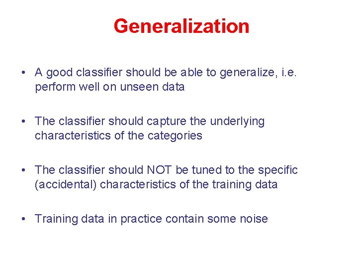 Generalization • A good classifier should be able to generalize, i. e. perform well