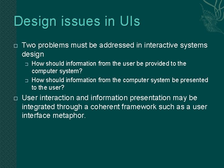 Design issues in UIs � Two problems must be addressed in interactive systems design