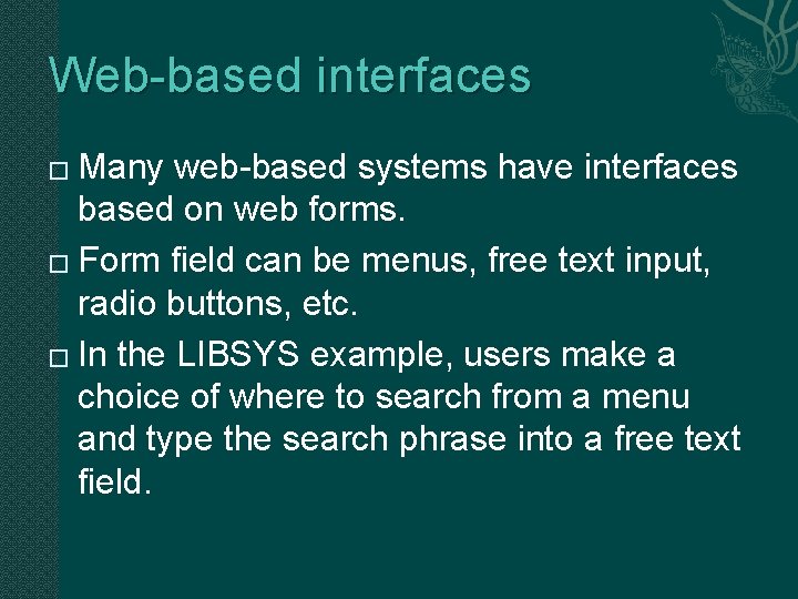 Web-based interfaces Many web-based systems have interfaces based on web forms. � Form field
