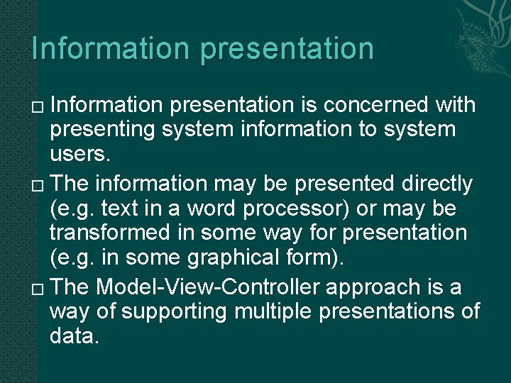 Information presentation is concerned with presenting system information to system users. � The information