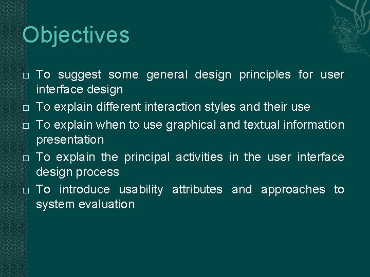 Objectives � � � To suggest some general design principles for user interface design