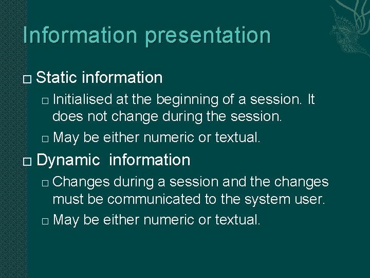 Information presentation � Static information Initialised at the beginning of a session. It does