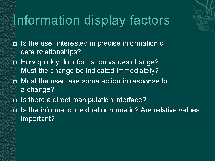 Information display factors � � � Is the user interested in precise information or