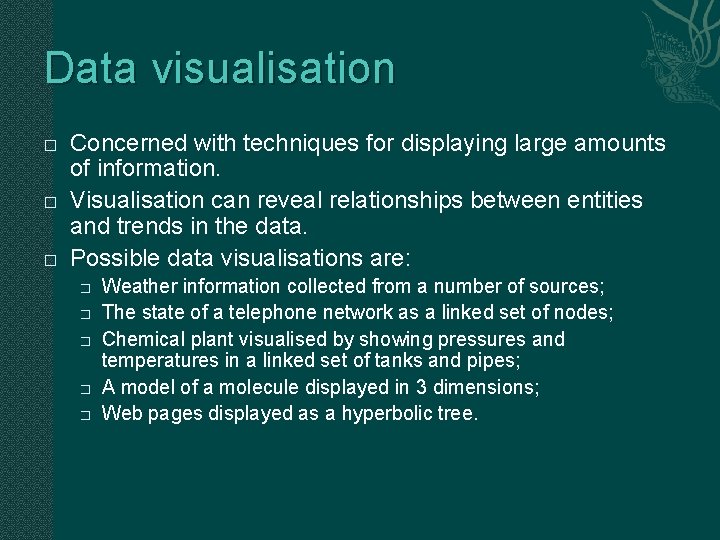 Data visualisation � � � Concerned with techniques for displaying large amounts of information.