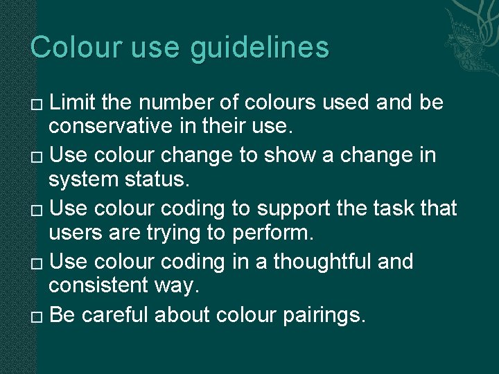Colour use guidelines Limit the number of colours used and be conservative in their