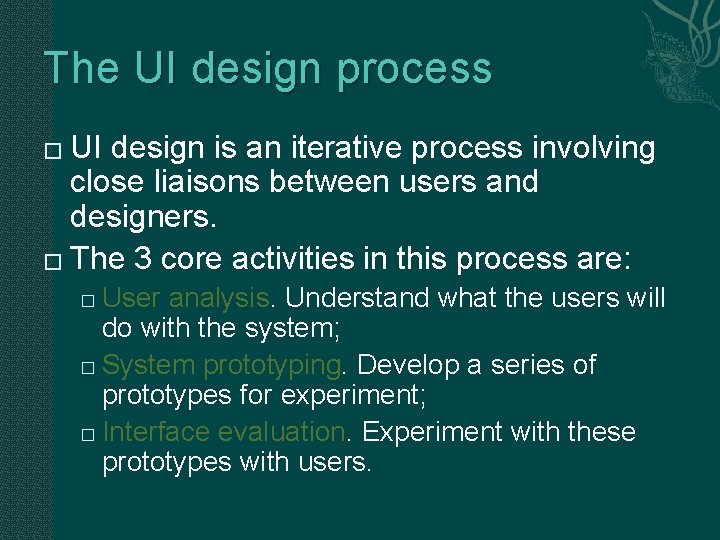 The UI design process UI design is an iterative process involving close liaisons between