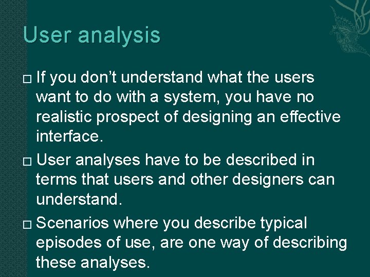 User analysis If you don’t understand what the users want to do with a