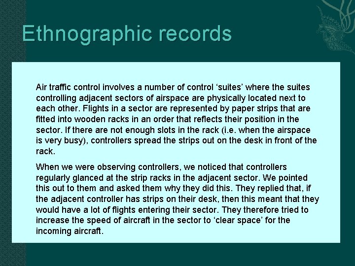 Ethnographic records Air traffic control involves a number of control ‘suites’ where the suites