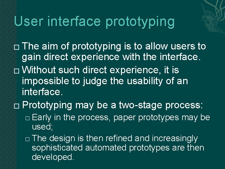 User interface prototyping The aim of prototyping is to allow users to gain direct