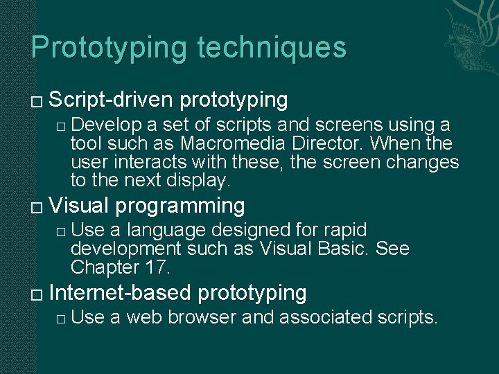 Prototyping techniques � Script-driven prototyping � � Visual programming � � Develop a set