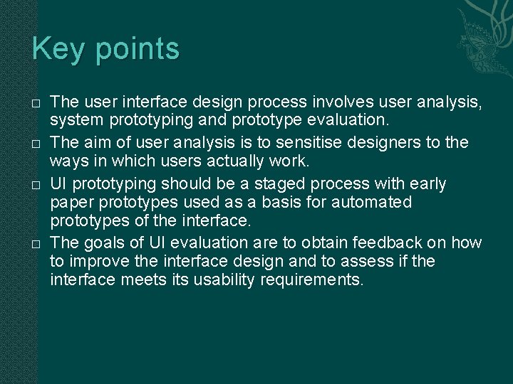 Key points � � The user interface design process involves user analysis, system prototyping