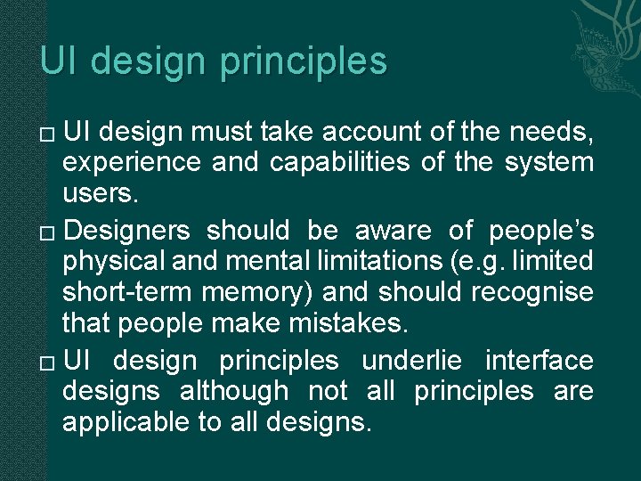 UI design principles UI design must take account of the needs, experience and capabilities