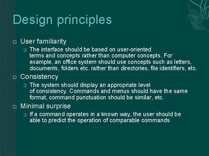 Design principles � User familiarity � � Consistency � � The interface should be