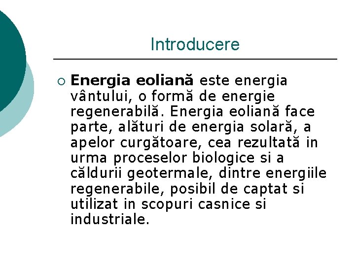 Introducere ¡ Energia eoliană este energia vântului, o formă de energie regenerabilă. Energia eoliană