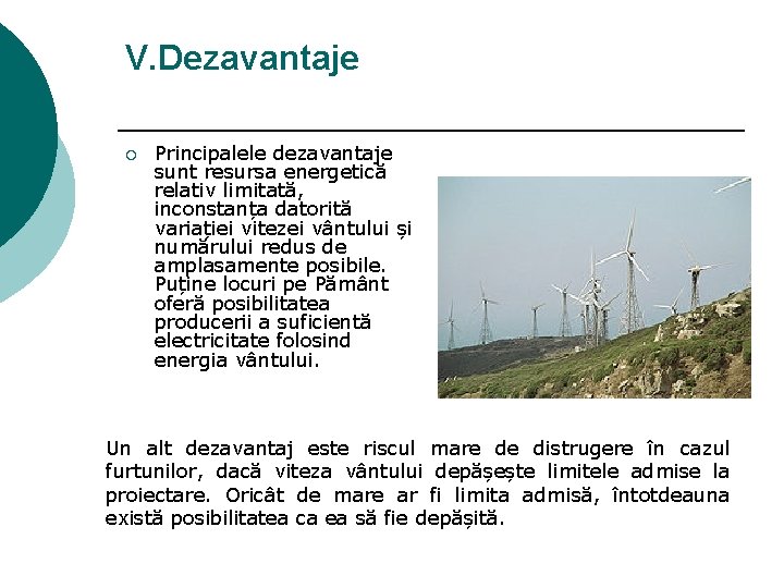 V. Dezavantaje ¡ Principalele dezavantaje sunt resursa energetică relativ limitată, inconstanța datorită variației vitezei