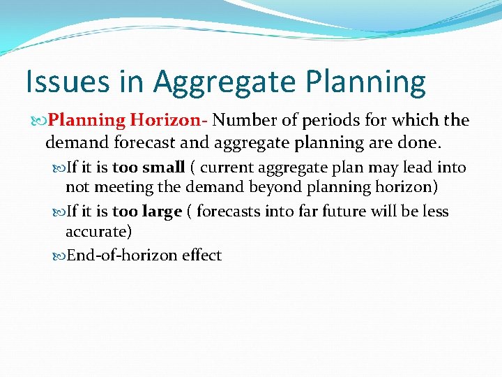 Issues in Aggregate Planning Horizon- Number of periods for which the demand forecast and