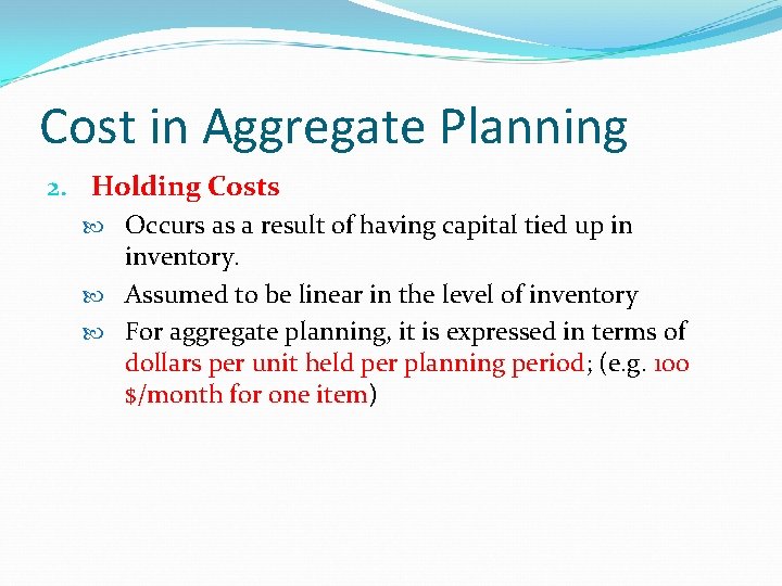 Cost in Aggregate Planning 2. Holding Costs Occurs as a result of having capital