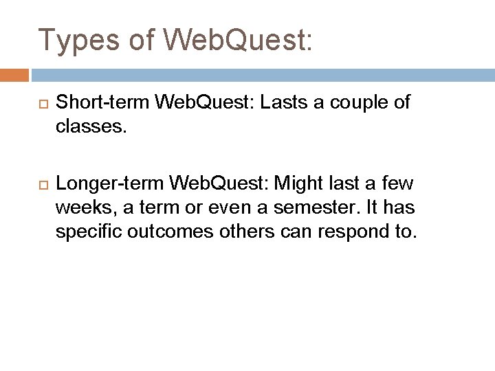 Types of Web. Quest: Short-term Web. Quest: Lasts a couple of classes. Longer-term Web.