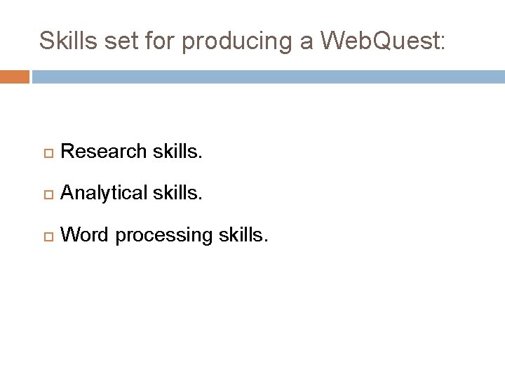 Skills set for producing a Web. Quest: Research skills. Analytical skills. Word processing skills.