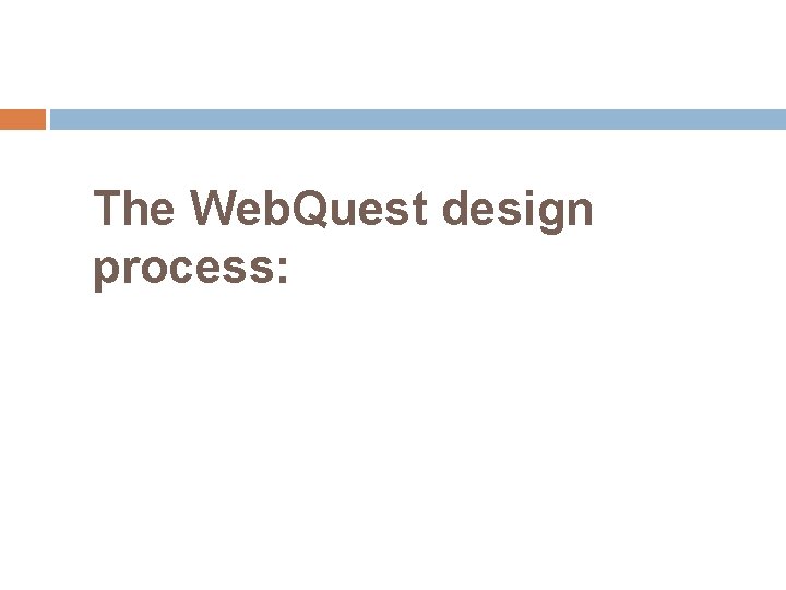The Web. Quest design process: 