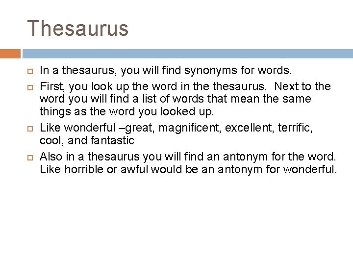 Thesaurus In a thesaurus, you will find synonyms for words. First, you look up