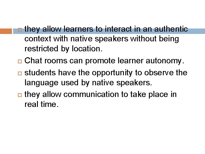  they allow learners to interact in an authentic context with native speakers without