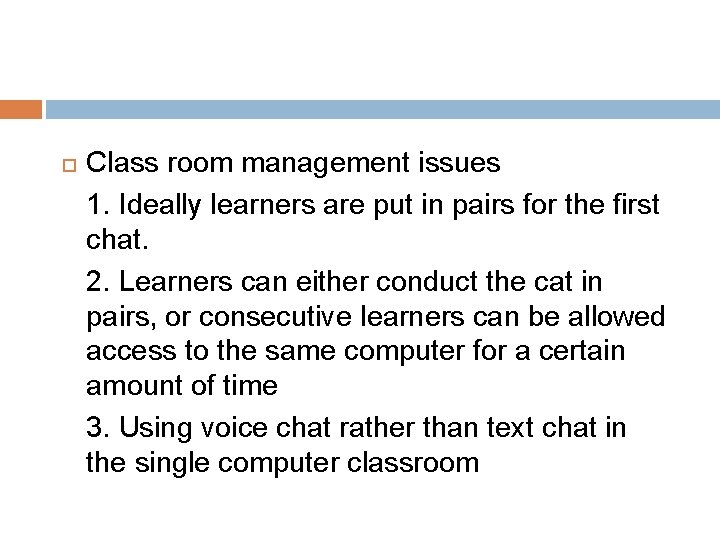  Class room management issues 1. Ideally learners are put in pairs for the