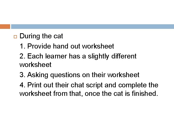  During the cat 1. Provide hand out worksheet 2. Each learner has a