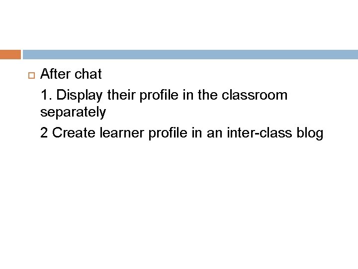 After chat 1. Display their profile in the classroom separately 2 Create learner