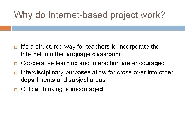 Why do Internet-based project work? It’s a structured way for teachers to incorporate the