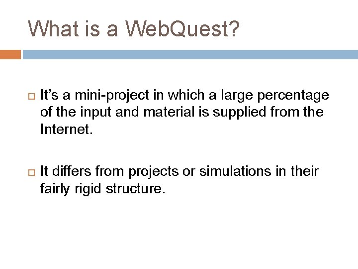 What is a Web. Quest? It’s a mini-project in which a large percentage of