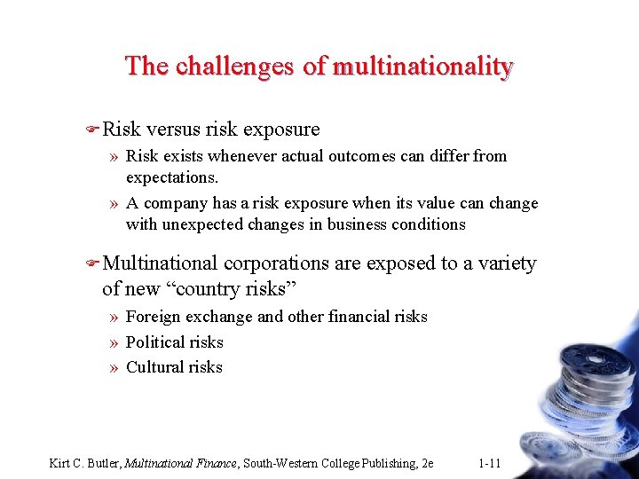 The challenges of multinationality F Risk versus risk exposure » Risk exists whenever actual