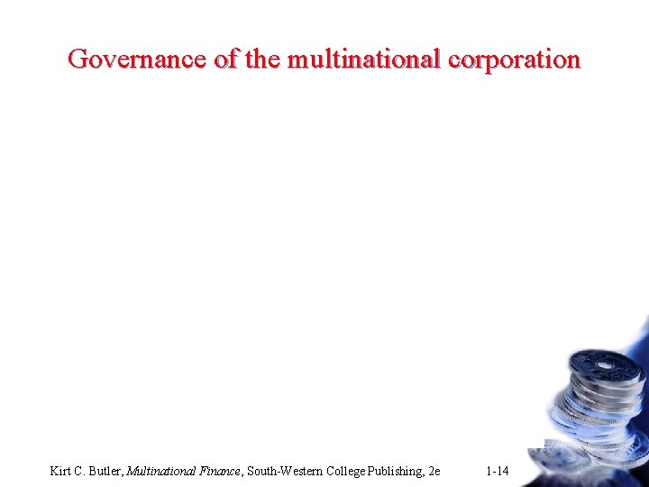 Governance of the multinational corporation Kirt C. Butler, Multinational Finance, South-Western College Publishing, 2