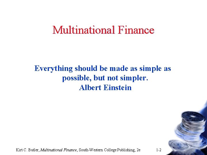 Multinational Finance Everything should be made as simple as possible, but not simpler. Albert