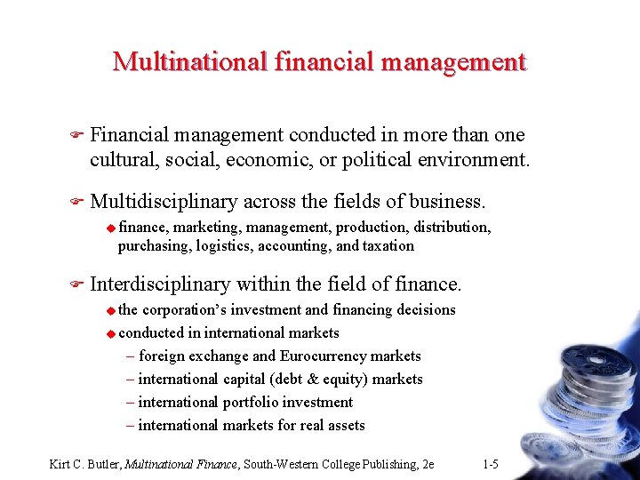 Multinational financial management F Financial management conducted in more than one cultural, social, economic,