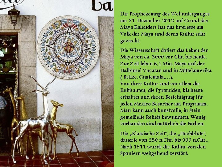 Die Prophezeiung des Weltunterganges am 21. Dezember 2012 auf Grund des Maya Kalenders hat