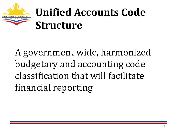 Unified Accounts Code Structure A government wide, harmonized budgetary and accounting code classification that Unified Accounts Code Structure A government wide, harmonized budgetary and accounting code classification that