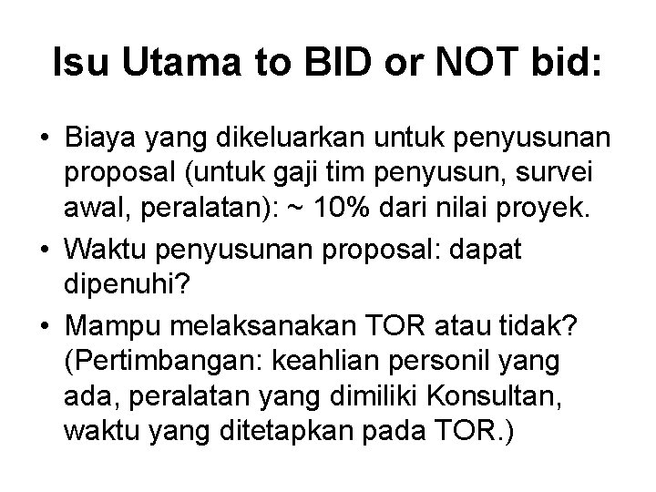 Isu Utama to BID or NOT bid: • Biaya yang dikeluarkan untuk penyusunan proposal