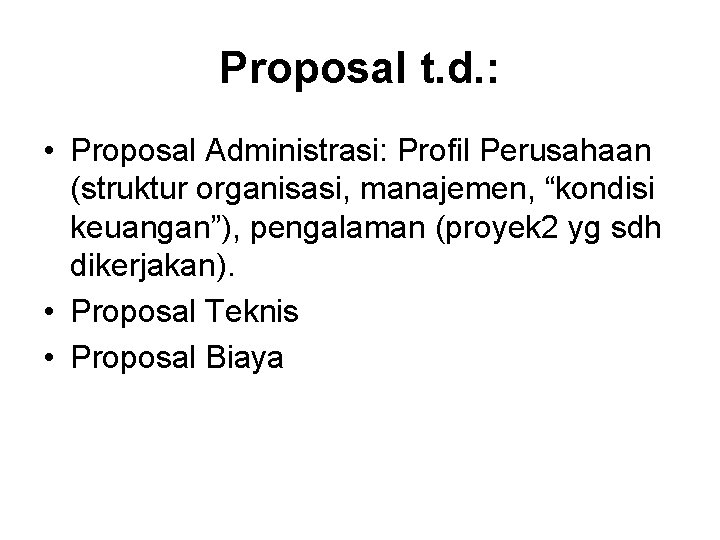Proposal t. d. : • Proposal Administrasi: Profil Perusahaan (struktur organisasi, manajemen, “kondisi keuangan”), Proposal t. d. : • Proposal Administrasi: Profil Perusahaan (struktur organisasi, manajemen, “kondisi keuangan”),