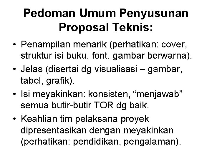 Pedoman Umum Penyusunan Proposal Teknis: • Penampilan menarik (perhatikan: cover, struktur isi buku, font, Pedoman Umum Penyusunan Proposal Teknis: • Penampilan menarik (perhatikan: cover, struktur isi buku, font,