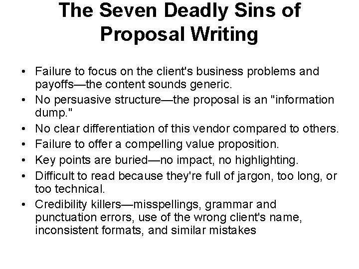 The Seven Deadly Sins of Proposal Writing • Failure to focus on the client's