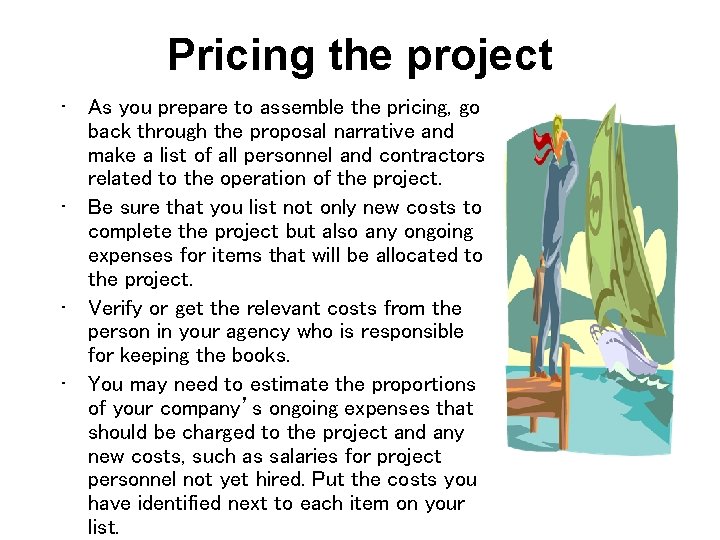 Pricing the project • As you prepare to assemble the pricing, go back through