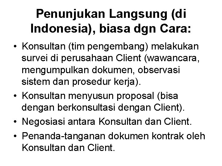 Penunjukan Langsung (di Indonesia), biasa dgn Cara: • Konsultan (tim pengembang) melakukan survei di