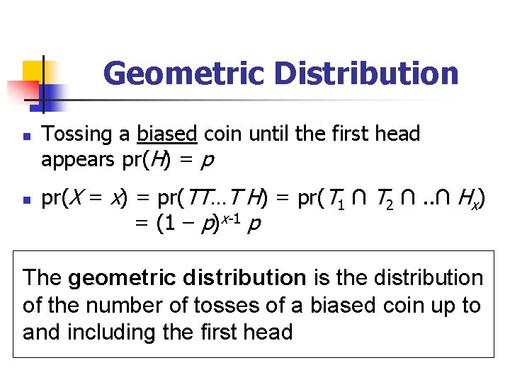 Geometric Distribution n n Tossing a biased coin until the first head appears pr(H)