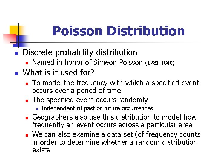 Poisson Distribution n Discrete probability distribution n n Named in honor of Simeon Poisson