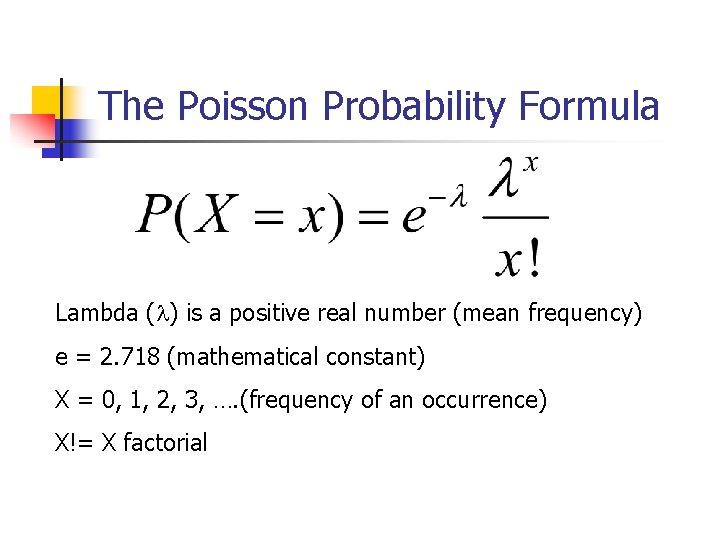 The Poisson Probability Formula Lambda ( ) is a positive real number (mean frequency)