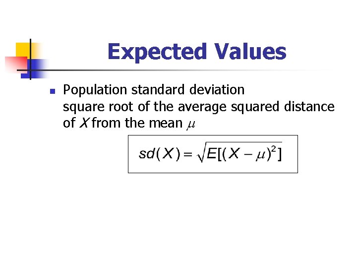 Expected Values n Population standard deviation square root of the average squared distance of