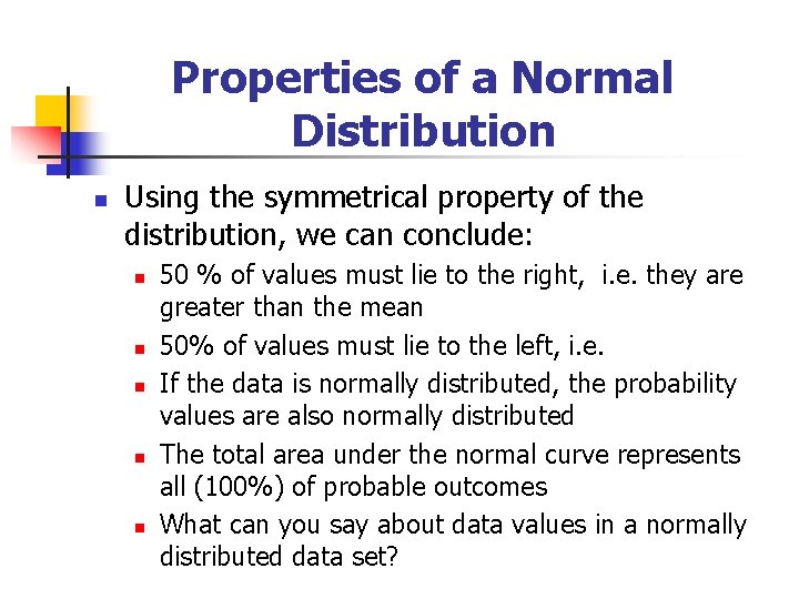 Properties of a Normal Distribution n Using the symmetrical property of the distribution, we