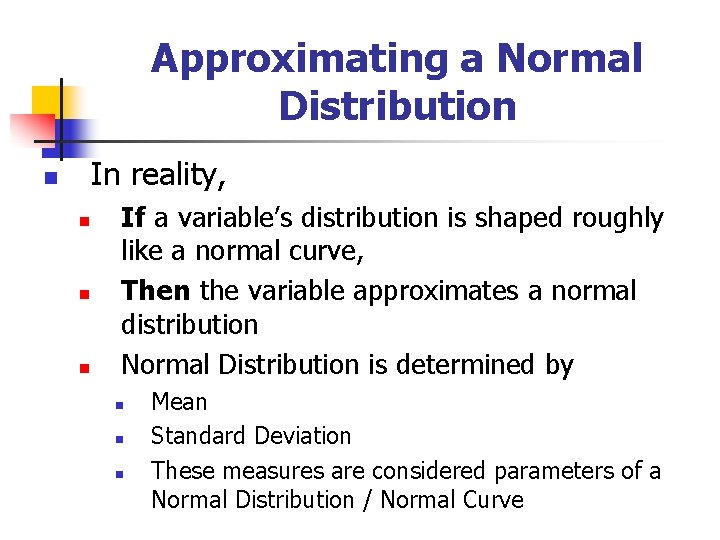 Approximating a Normal Distribution In reality, n n If a variable’s distribution is shaped